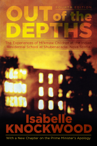 Cover image: Out of the Depths: The Experiences of Mi’kmaw Children at the Indian Residential School at Shubenacadie, Nova Scotia 4th edition 9781552667293