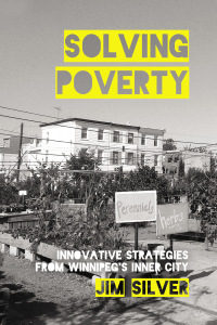 Cover image: Solving Poverty: Innovative Strategies from Winnipeg’s Inner City 9781552668214