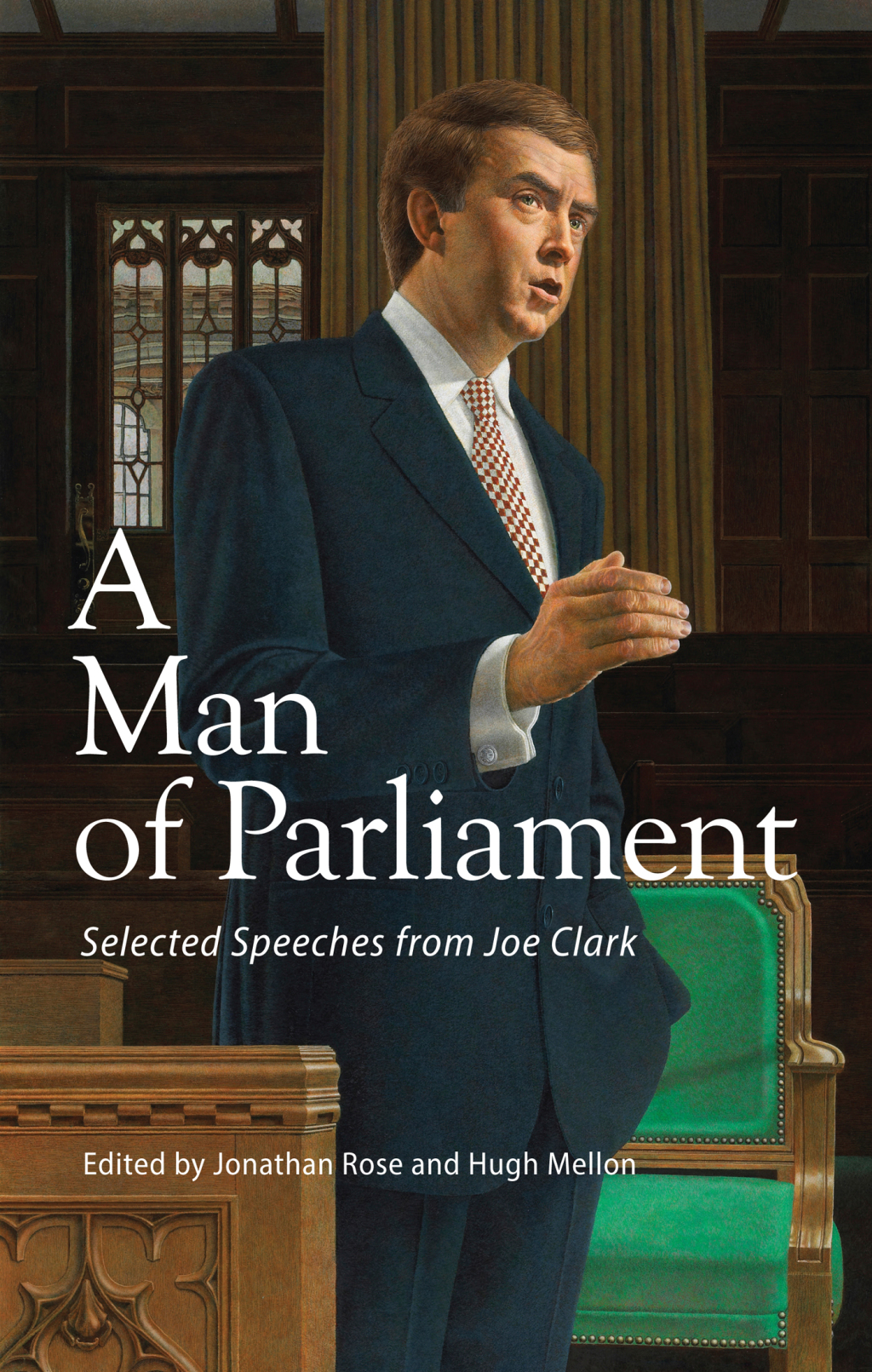 A Man of Parliament Selected Speeches from Joe Clark