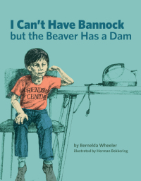 صورة الغلاف: I Can't Have Bannock but the Beaver Has a Dam 9781553796626