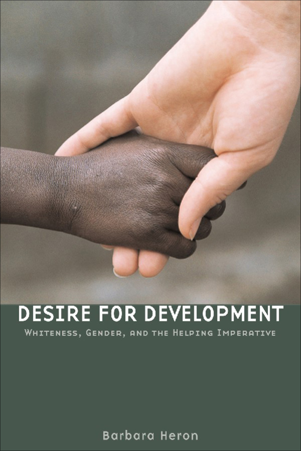 Desire for Development Whiteness, Gender, and the Helping Imperative