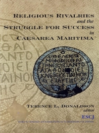 Cover image: Religious Rivalries and the Struggle for Success in Caesarea Maritima 9780889203488