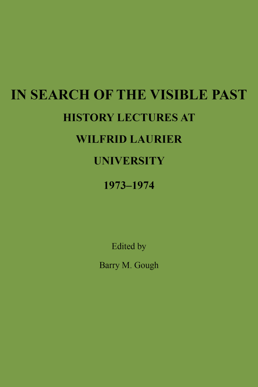 In Search of the Visible Past History Lectures at Wilfrid Laurier University 1973-1974