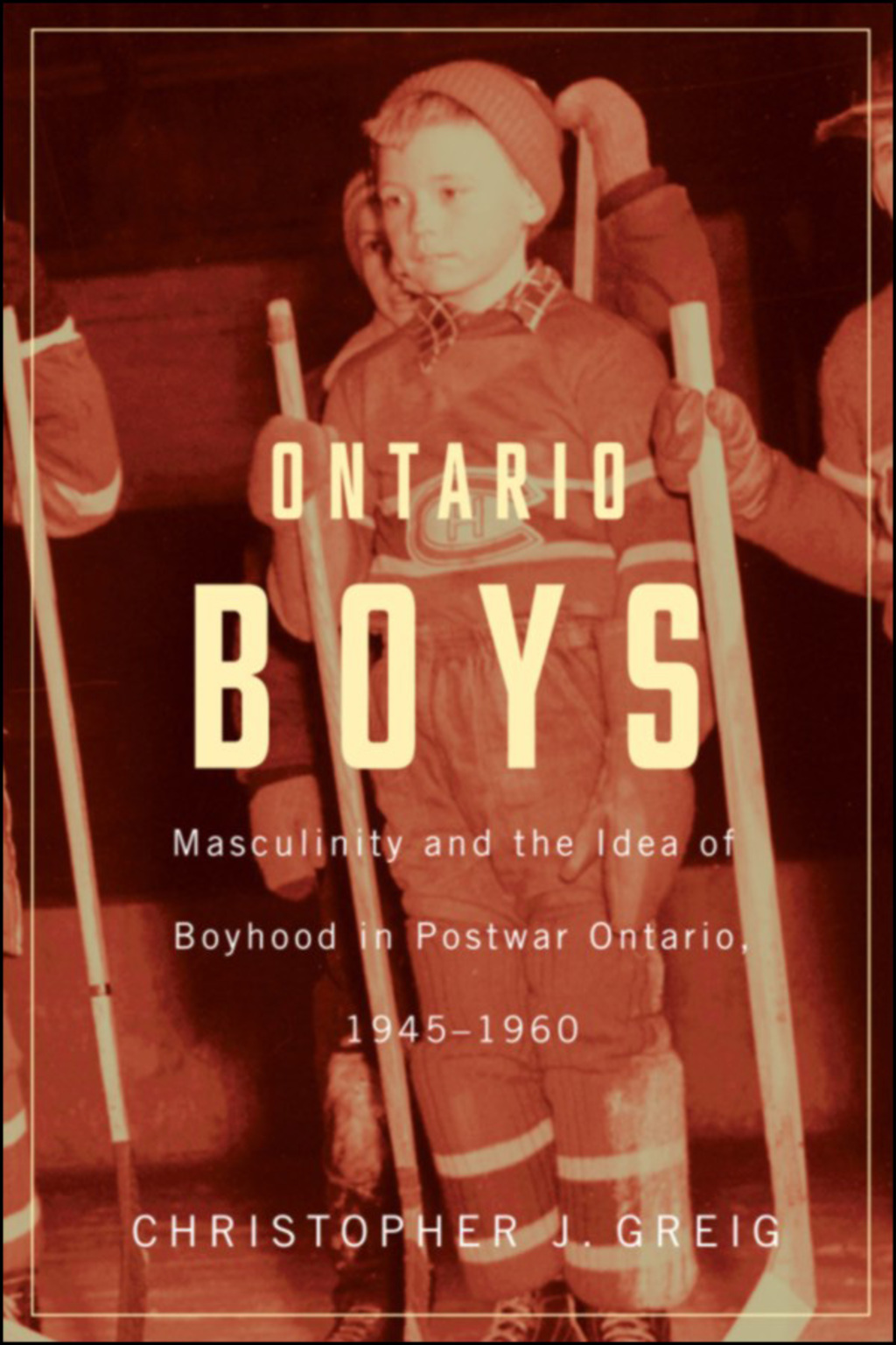 Ontario Boys Masculinity and the Idea of Boyhood in Postwar Ontario, 1945–1960