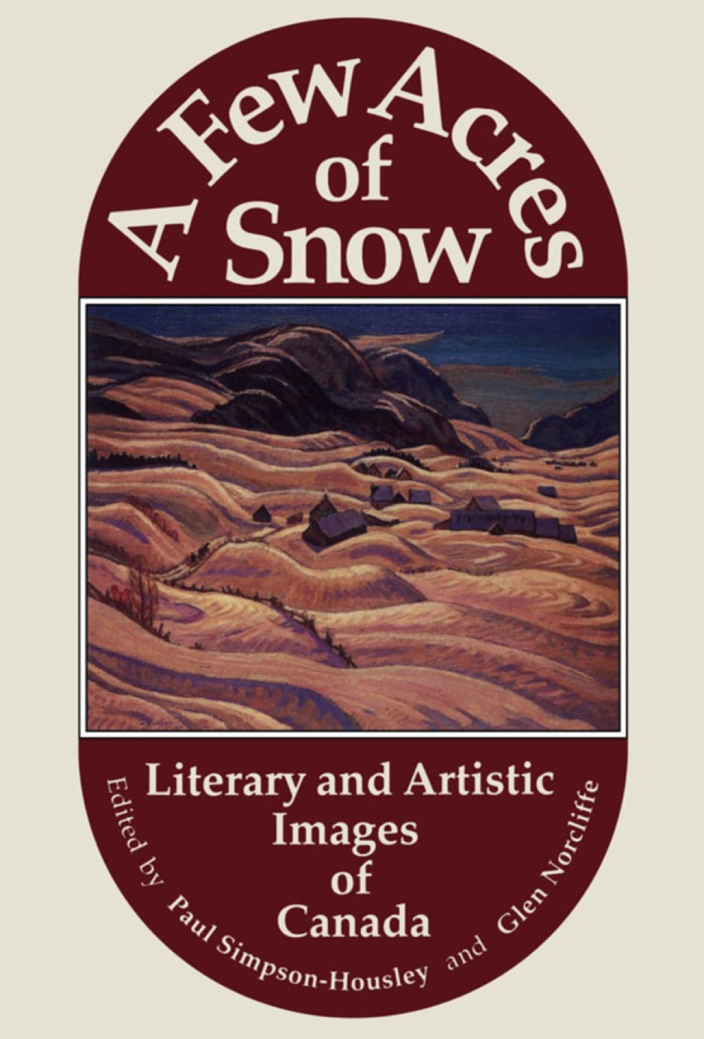 A Few Acres of Snow Literary and Artistic Images of Canada