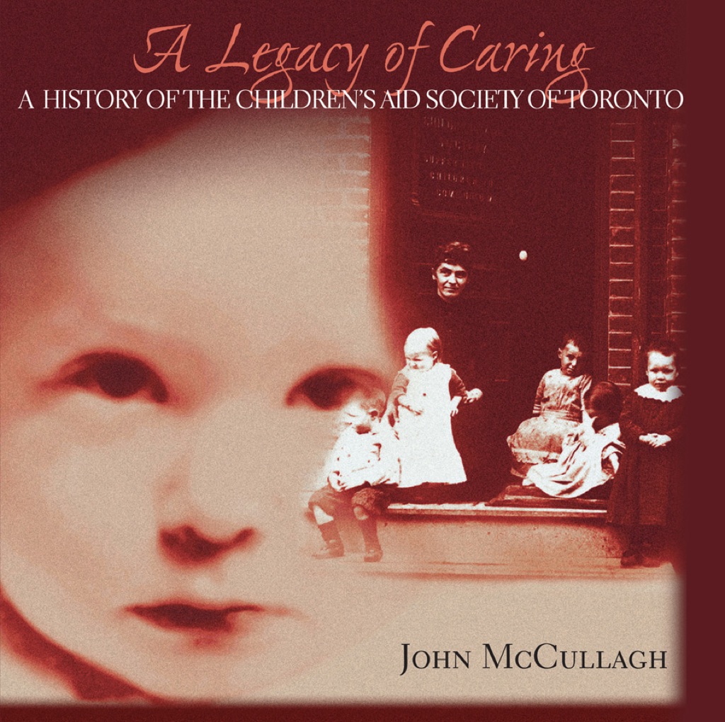 A Legacy of Caring A History of the Children’s Aid Society of Toronto