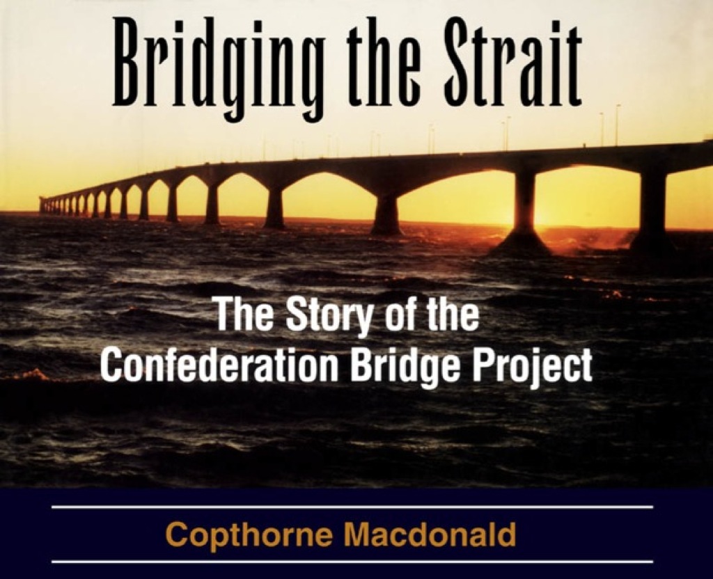 Bridging the Strait The Story of The Confederation Bridge Project