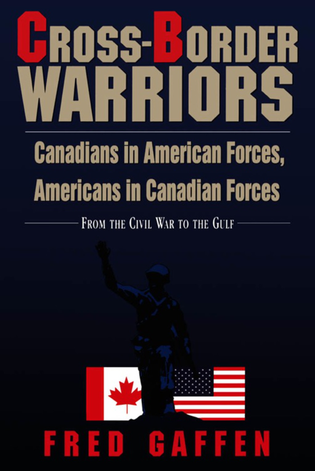 Cross-Border Warriors Canadians in American Forces, Americans in Canadian Forces