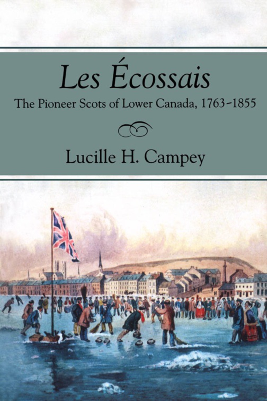 Les Écossais The Pioneer Scots of Lower Canada, 1763-1855