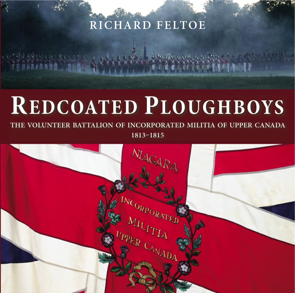 Redcoated Ploughboys The Volunteer Battalion of Incorporated Militia of Upper Canada, 1813-1815