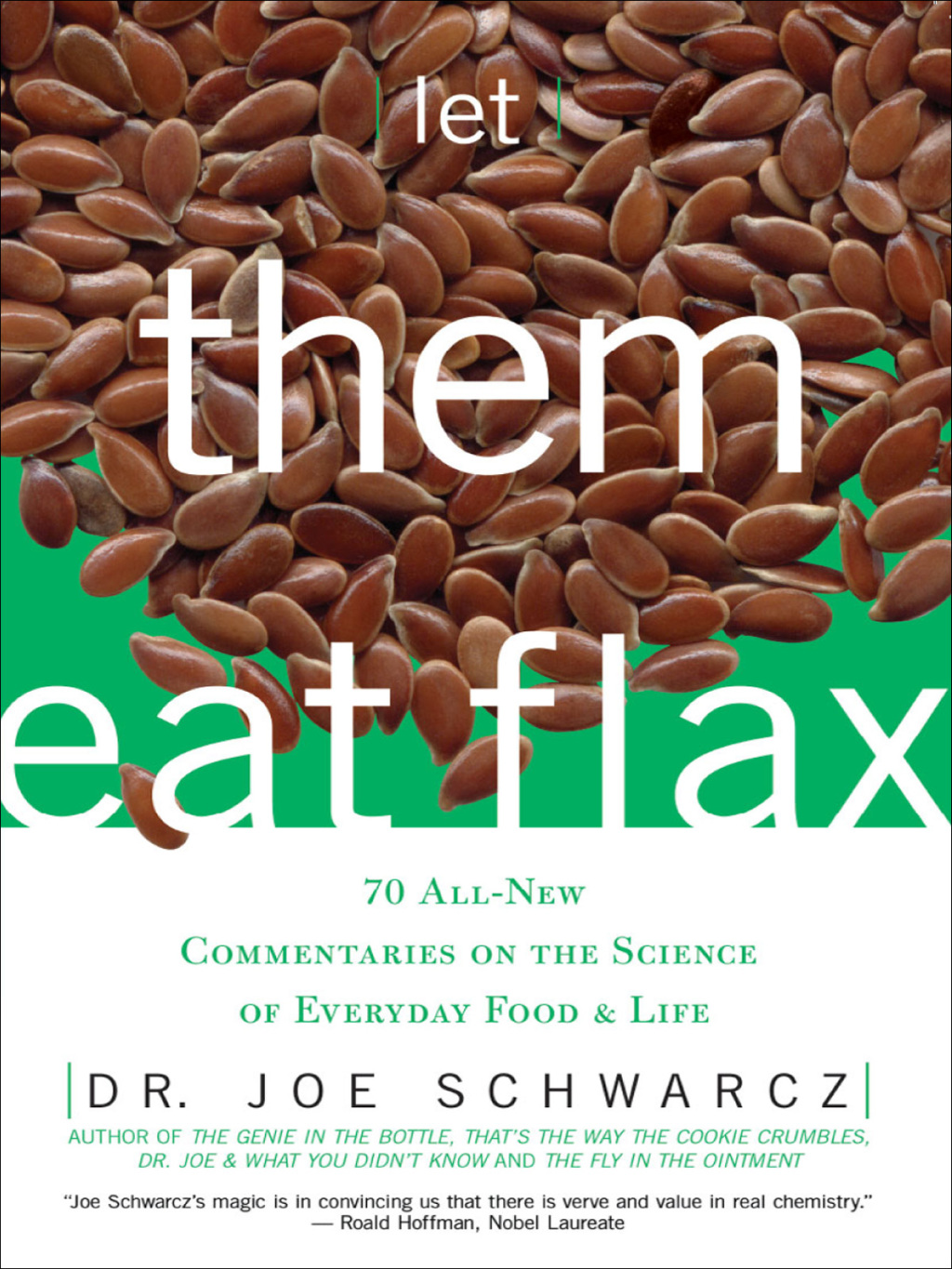 Let Them Eat Flax 70 All-New Commentaries on the Science of Everyday Food & Life