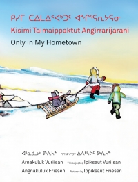 Cover image: Kisimi Taimaippaktut Angirrarijarani / Only in My Hometown 9781554988839