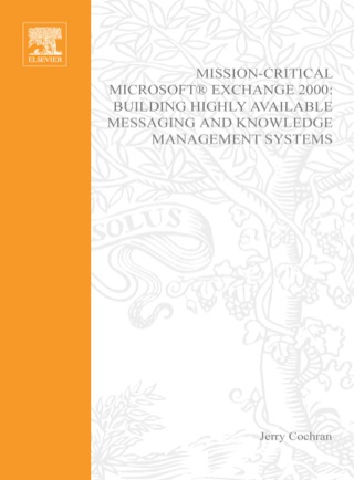 صورة الغلاف: Mission-Critical Microsoft Exchange 2000: Building Highly-Available Messaging and Knowledge Management Systems 9781555582333