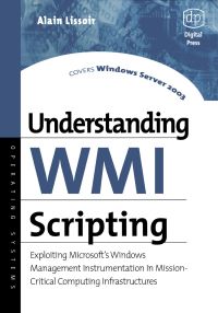 Cover image: Understanding WMI Scripting: Exploiting Microsoft's Windows Management Instrumentation in Mission-Critical Computing Infrastructures 9781555582661