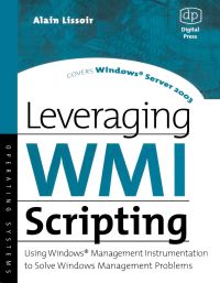 表紙画像: Leveraging WMI Scripting: Using Windows Management Instrumentation to Solve Windows Management Problems 9781555582999