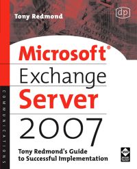 Cover image: Microsoft Exchange Server 2007: Tony Redmond's Guide to Successful Implementation: Tony Redmond's Guide to Successful Implementation 9781555583477