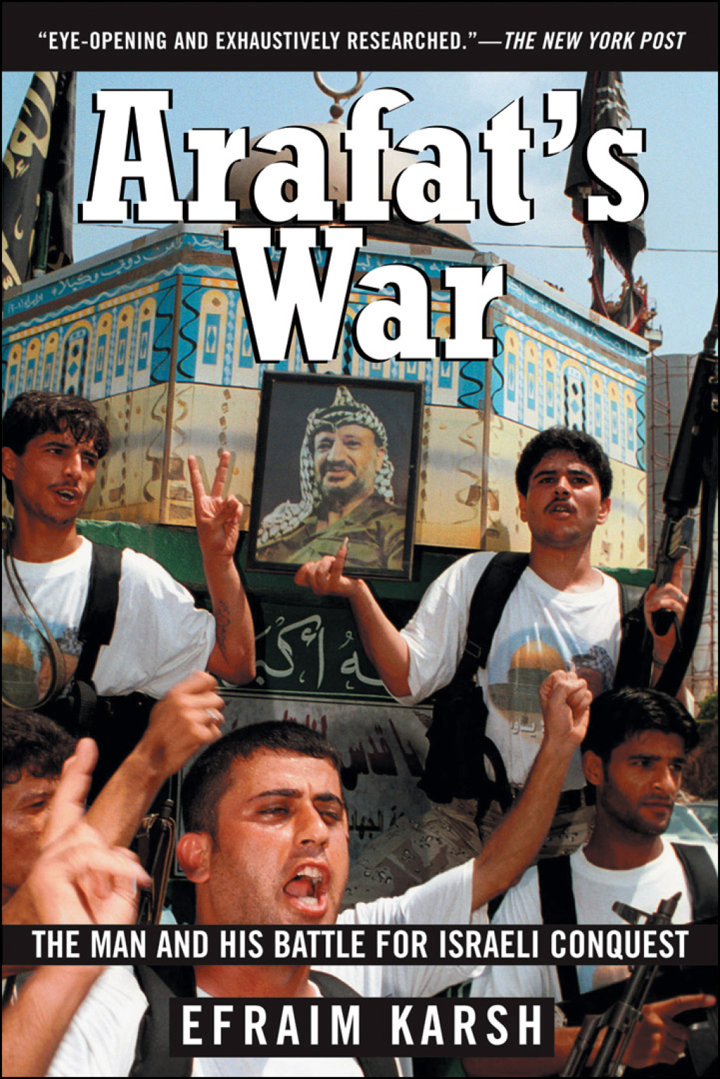 Arafat’s War The Man and His Battle for Israeli Conquest