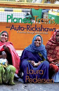 Cover image: Planes, Trains, and Auto-Rickshaws: A Journey through Modern India 1st edition 9781555916183