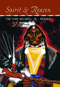 صورة الغلاف: Spirit and Reason: The Vine Deloria, Jr. Reader 1st edition 9781555914301