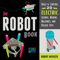 Cover image: The Robot Book: Build & Control 20 Electric Gizmos, Moving Machines, and Hacked Toys 9781556524073