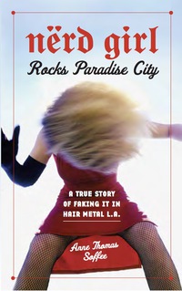 صورة الغلاف: Nerd Girl Rocks Paradise City: A True Story of Faking It in Hair Metal L.A. 9781556525865