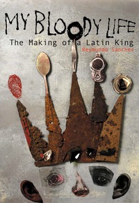 Cover image: My Bloody Life: The Making of a Latin King 9781556524271