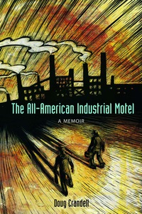Cover image: The All-American Industrial Motel: A Memoir 9781556526169