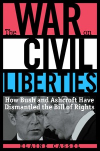 Cover image: The War on Civil Liberties: How Bush and Ashcroft Have Dismantled the Bill of Rights 9781556525551