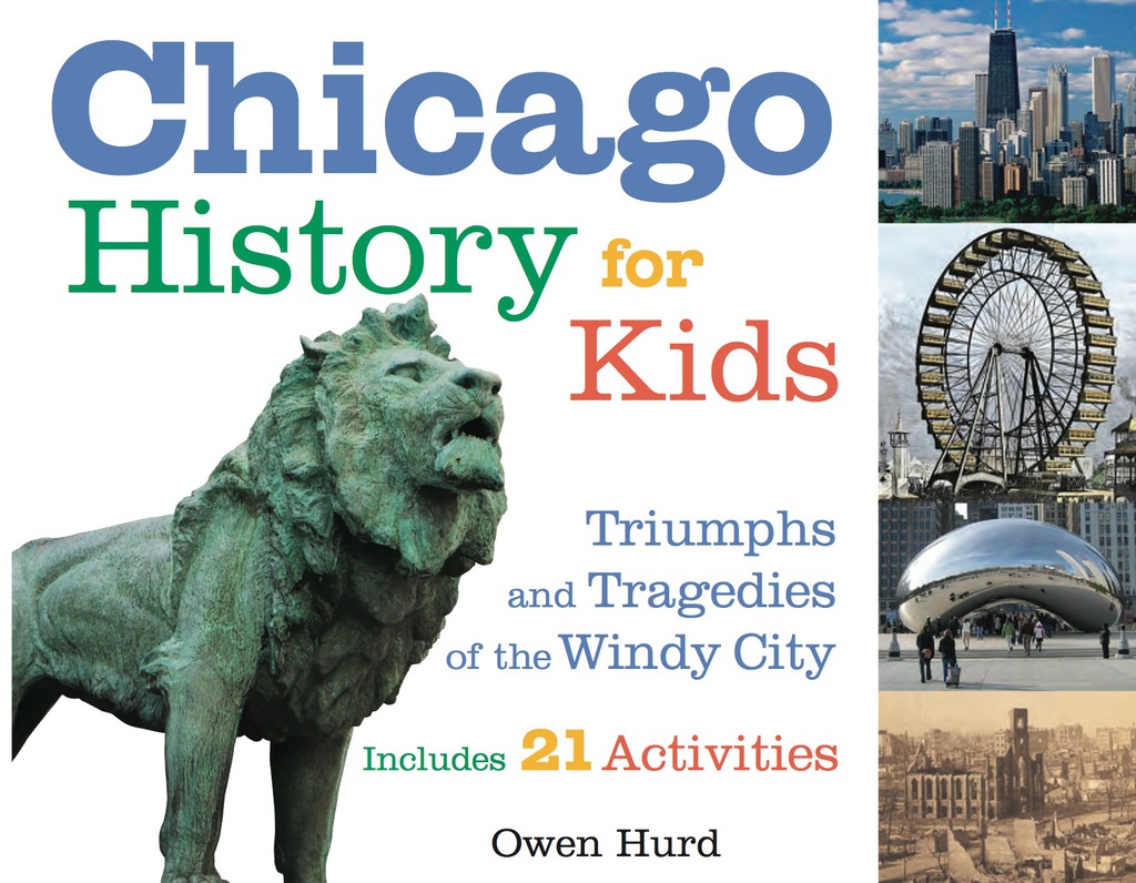 Chicago History for Kids: Triumphs and Tragedies of the Windy City Includes 21 Activities