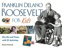 صورة الغلاف: Franklin Delano Roosevelt for Kids: His Life and Times with 21 Activities 9781556526572