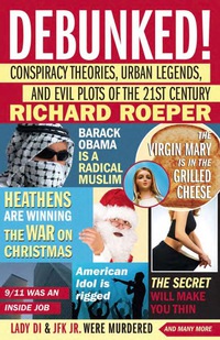 Cover image: Debunked!: Conspiracy Theories, Urban Legends, and Evil Plots of the 21st Century 9781556527074
