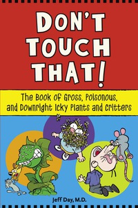 صورة الغلاف: Don't Touch That!: The Book of Gross, Poisonous, and Downright Icky Plants and Critters 9781556527111