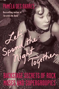 Cover image: Let's Spend the Night Together: Backstage Secrets of Rock Muses and Supergroupies 9781556526688