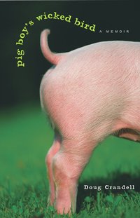Cover image: Pig Boy's Wicked Bird: A Memoir 9781556525520