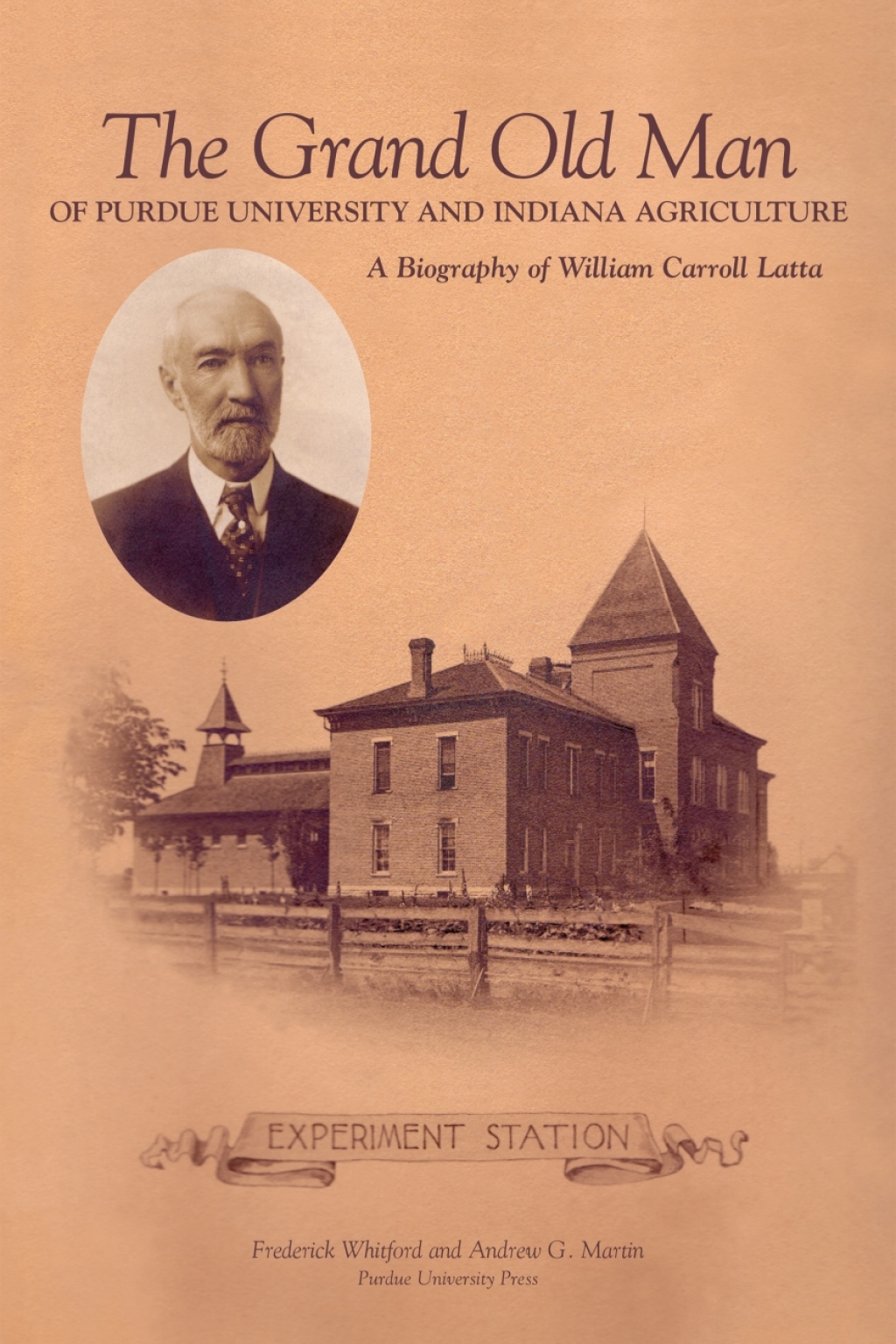 Grand Old Man of Purdue University and Indiana Agriculture A Biography of William Carol Latta