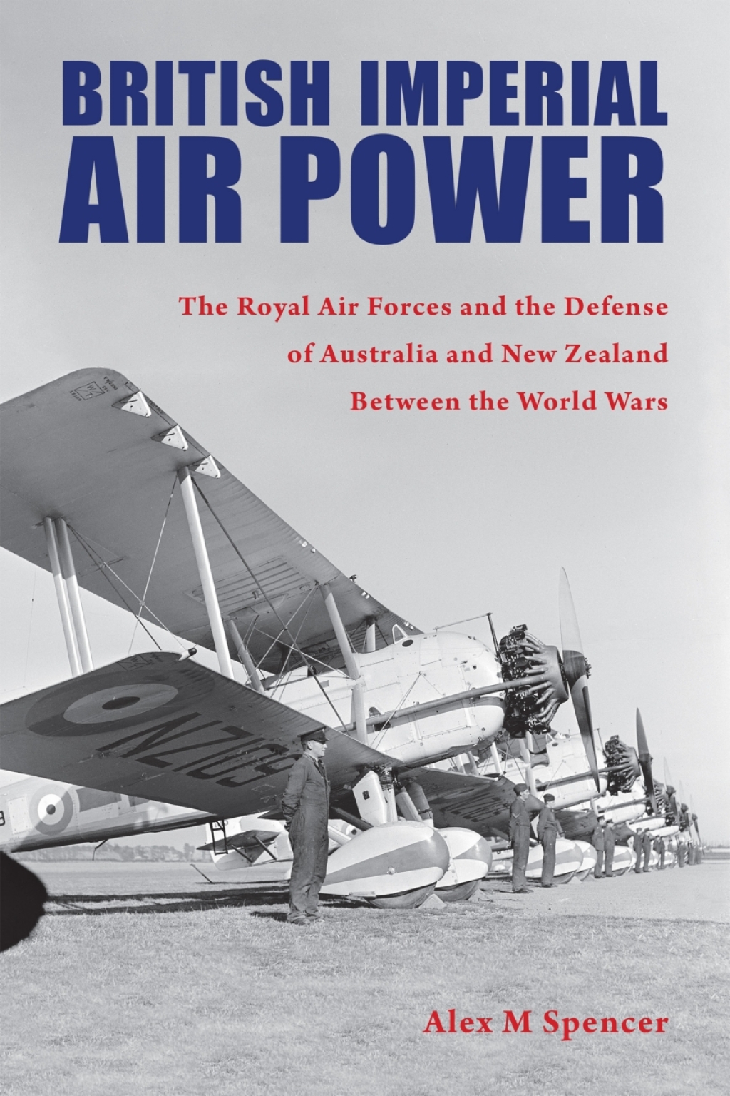 British Imperial Air Power The Royal Air Forces and the Defense of Australia and New Zealand Between the World Wars