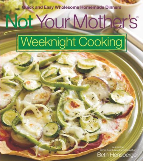 Not Your Mother's Weeknight Cooking: Quick and Easy Wholesome Homemade Dinners - FULL INSTANT DOWNLOAD | PDF DOCX EPUB