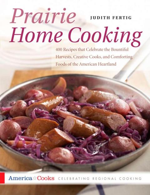 Prairie Home Cooking: 400 Recipes that Celebrate the Bountiful Harvests, Creative Cooks, and Comforting Foods of the American Heartland - FULL INSTANT DOWNLOAD | PDF DOCX EPUB
