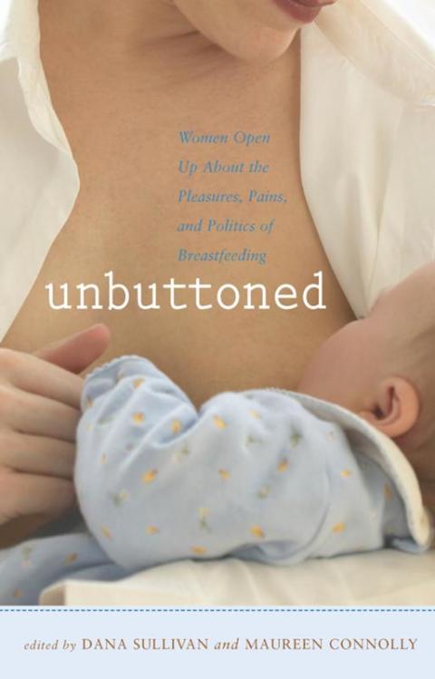 Unbuttoned: Women Open Up About the Pleasures, Pains, and Politics of Breastfeeding - FULL INSTANT DOWNLOAD | PDF DOCX EPUB