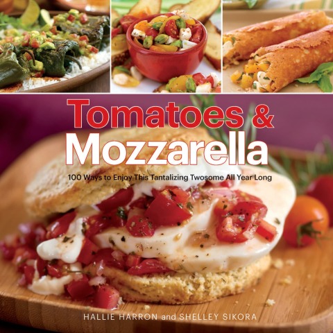 Tomatoes & Mozzarella: 100 Ways to Enjoy This Tantalizing Twosome All Year Long - FULL INSTANT DOWNLOAD | PDF DOCX EPUB