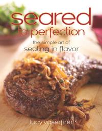 Cover image: Seared to Perfection 9781558323988