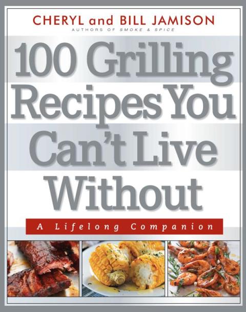 100 Grilling Recipes You Can't Live Without: A Lifelong Companion - FULL INSTANT DOWNLOAD | PDF DOCX EPUB