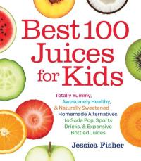 Imagen de portada: Best 100 Juices for Kids 9781558328297