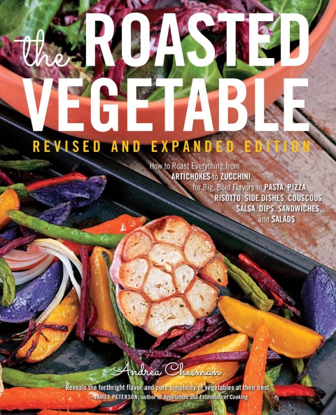 The Roasted Vegetable, Revised Edition: How to Roast Everything from Artichokes to Zucchini, for Big, Bold Flavors in Pasta, Pizza, Risotto, Side Dishes, Couscous, Salsa, Dips, Sandwiches, and Salads - FULL INSTANT DOWNLOAD | PDF DOCX EPUB
