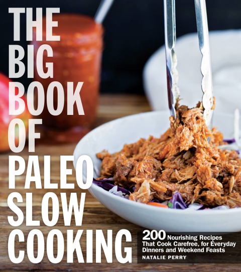 The Big Book of Paleo Slow Cooking: 200 Nourishing Recipes That Cook Carefree, for Everyday Dinners and Weekend Feasts - FULL INSTANT DOWNLOAD | PDF DOCX EPUB