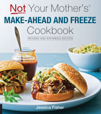 صورة الغلاف: Not Your Mother's Make-Ahead and Freeze Cookbook Revised and Expanded Edition 9781558328907