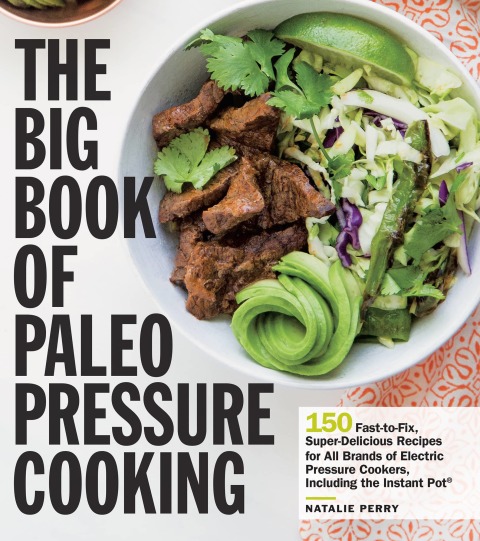 The Big Book of Paleo Pressure Cooking: 150 Fast-to-Fix, Super-Delicious Recipes for All Brands of Electric Pressure Cookers, Including the Instant Pot - FULL INSTANT DOWNLOAD | PDF DOCX EPUB