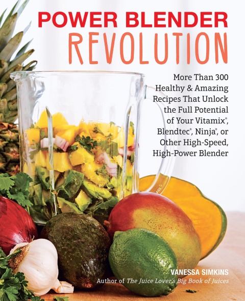 Power Blender Revolution: More Than 300 Healthy and Amazing Recipes That Unlock the Full Potential of Your Vitamix, Blendtec, Ninja, or Other High-Speed, High-Power Blender - FULL INSTANT DOWNLOAD | PDF DOCX EPUB