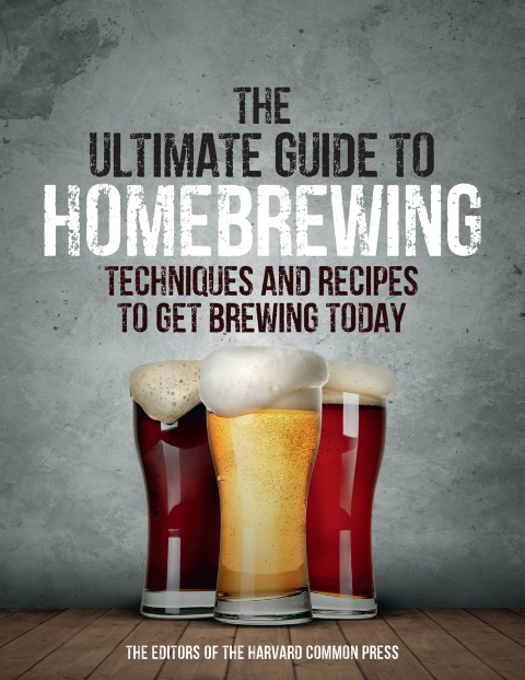 The Ultimate Guide to Homebrewing: Techniques and Recipes to Get Brewing Today - FULL INSTANT DOWNLOAD | PDF DOCX EPUB