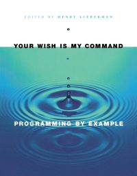 Imagen de portada: Your Wish is My Command: Programming By Example 9781558606883